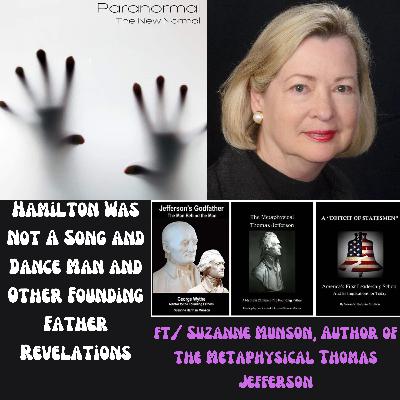 Hamilton Was Not A Song and Dance Man and Other Founding Father Revelations ft/ Suzanne Munson, Author of the Metaphysical Thomas Jefferson