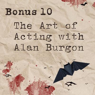 Bonus 10: The Art of Acting with Alan Burgon Bonus 10: The Art of Acting with Alan Burgon