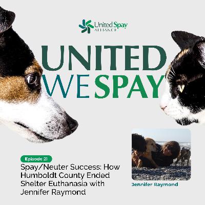 021: Spay/Neuter Success: How Humboldt County Ended Shelter Euthanasia with Jennifer Raymond