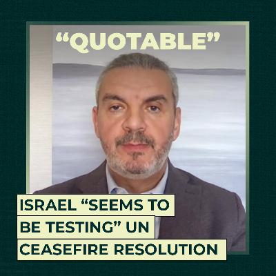 Israel “seems to be testing” UN ceasefire resolution