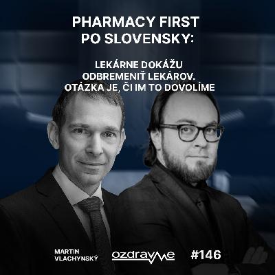 Martin Vlachynský: Pharmacy First po slovensky: Lekárne dokážu odbremeniť lekárov, dovolíme im to?