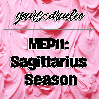 MEP11: Sagittarius Season MEP11: Sagittarius Season