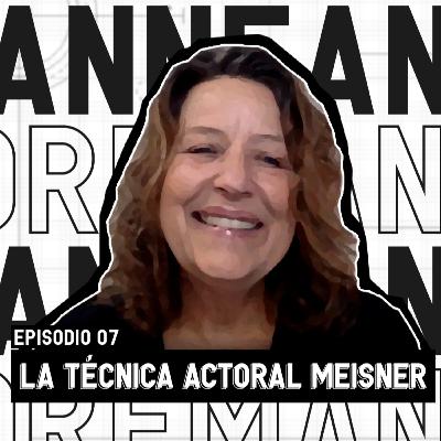 EP. 07: ¿Qué Es La Técnica Actoral de Sanford Meisner? - Anne Dremann