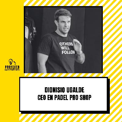 De Empezar en el Garaje vendiendo articulos de deporte a 20 Millones en el Pádel, la historia de Dionisio Ugalde CEO en Padel Pro Shop Ep.304