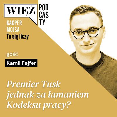 Premier Tusk jednak za łamaniem Kodeksu pracy? Rozmawiają Kamil Fejfer i Kacper Mojsa Premier Tusk jednak za łamaniem Kodeksu pracy? Rozmawiają Kamil Fejfer i Kacper Mojsa
