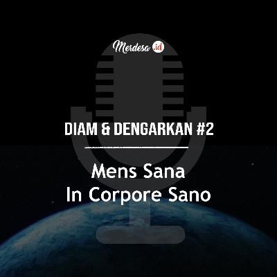 Diam & Dengarkan #2 | Mens Sana In Corpore Sano