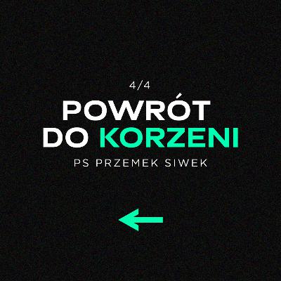 Powrót do korzeni 4/4 | Ps Przemek Siwek