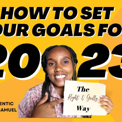 How To Set Your Goals For 2023 The *Right & Godly* Way How To Set Your Goals For 2023 The *Right & Godly* Way
