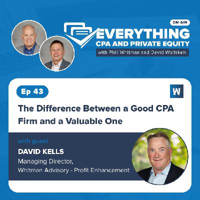 Ep 43: The Difference Between a Good CPA Firm and a Valuable One with David Kells Ep 43: The Difference Between a Good CPA Firm and a Valuable One with David Kells