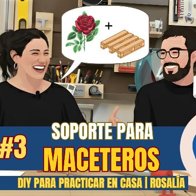 T1 E3 | Soporte para maceteros | Podcast de carpintería | Rosalía