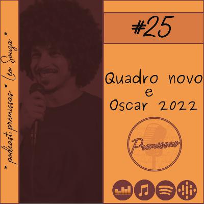 #25 - Quadro novo e Oscar 2022