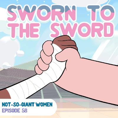 Episode 58: Sworn to the Sword