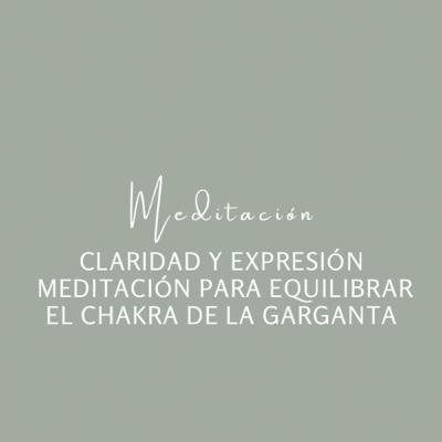 Claridad y Expresión - Meditación para Equilibrar el Chakra de la Garganta