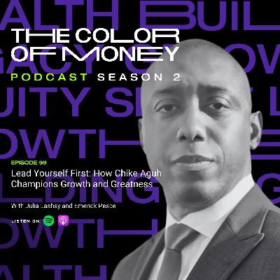 99. Lead Yourself First: How Chike Aguh Champions Growth and Greatness