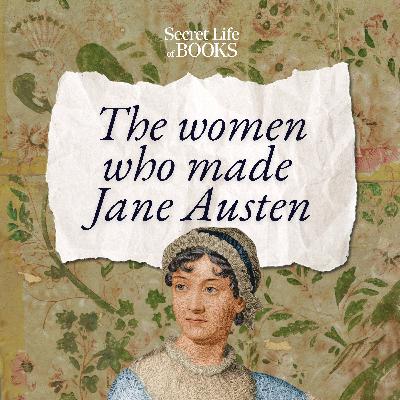 The Women Who Made Jane Austen