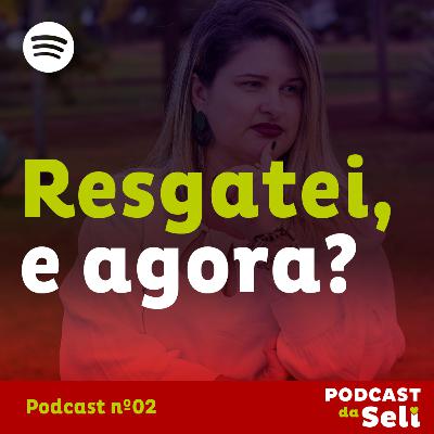 RESGATEI, E AGORA?
