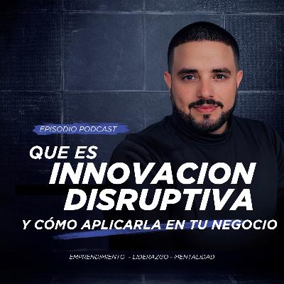 Qué es Innovación Disruptiva y Cómo Aplicarla en tu Negocio | Estrategias de Clayton Christensen