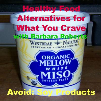 Video 24 - Avoid: Soy Protein Food - Healthy Food Alternatives for What You Crave