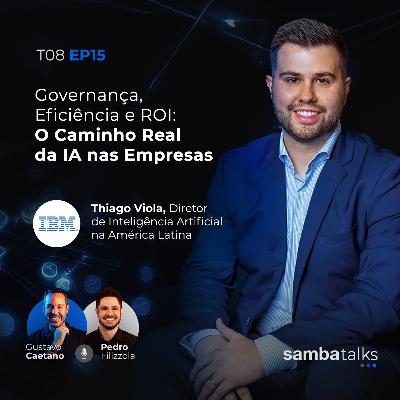 T08E015 Governança, Eficiência e ROI: O Caminho Real da IA nas Empresas com Thiago Viola T08E015 Governança, Eficiência e ROI: O Caminho Real da IA nas Empresas com Thiago Viola