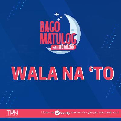 WALA NA 'TO