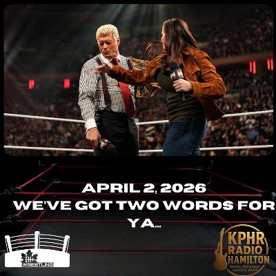 EH+ Wrestling - April 2, 2026 - We've got two words for ya...