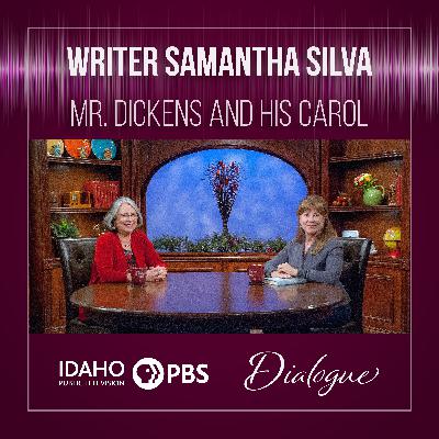 Writer Samantha Silva: Mr. Dickens and His Carol Writer Samantha Silva: Mr. Dickens and His Carol