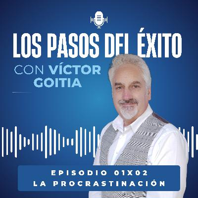 01x02 Procrastinación: Por qué lo haces y cómo dejar de hacerlo.