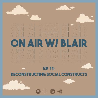 EP 11: Deconstructing Social Constructs