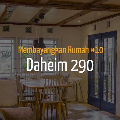 Membayangkan Rumah #10 - Daheim 290