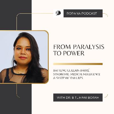 S4 Ep3: From Paralysis to Power: Battling Guillain-Barré Syndrome, Medical Negligence & Systemic Failures Dr. Bitumani Borah S4 Ep3: From Paralysis to Power: Battling Guillain-Barré Syndrome, Medical Negligence & Systemic Failures Dr. Bitumani Borah