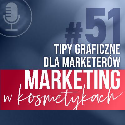 #51. Co marketer powinien wiedzieć przy pracy z projektami graficznymi? Tipy graficzne dla marketerów