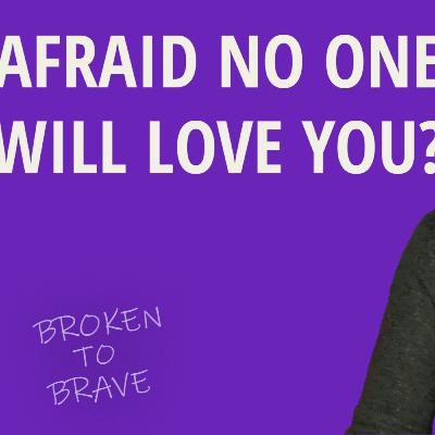 If You’re Afraid You’ll Never Find Love… Start Here