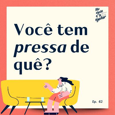 Você tem pressa de quê?