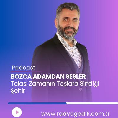 BOZCAADAMDAN SESLER - Talas;Zamanın Taşlara Sindiği Şehir BOZCAADAMDAN SESLER - Talas;Zamanın Taşlara Sindiği Şehir