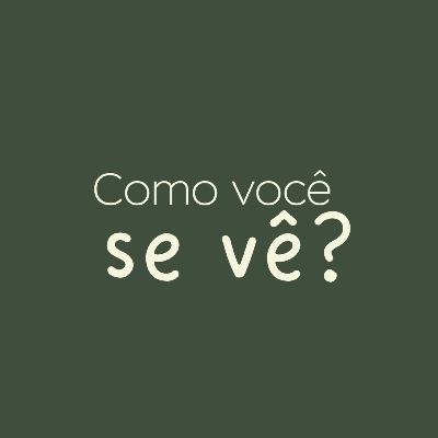 Como você se vê ?