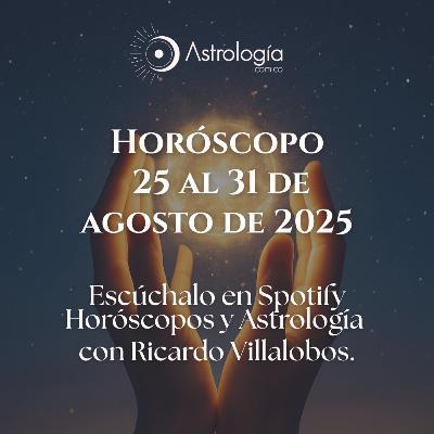 Horóscopo del 25 al 31 de Agosto del 2025