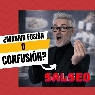 SALSEO - Madrid Fusión o Confusión