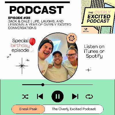 #38 Jack & Dale | Life, Laughs, and Lessons: A Year of Overly Excited Conversations #38 Jack & Dale | Life, Laughs, and Lessons: A Year of Overly Excited Conversations