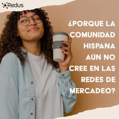 Porque la comunidad hispana aún no cree en las redes de mercadeo?