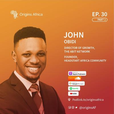 John Obidi: Director of Growth, The ABiT Network & Founder, Headstart Africa | 2