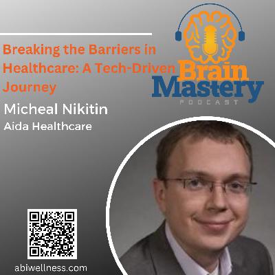 Episode 120 - Breaking Barriers in Healthcare: A Tech-Driven Journey with Michael Nikitin  - Aida Healthcare