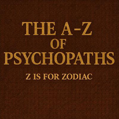 The A-Z Of Psychopaths: Zodiac – The Killer Who Wanted An Audience