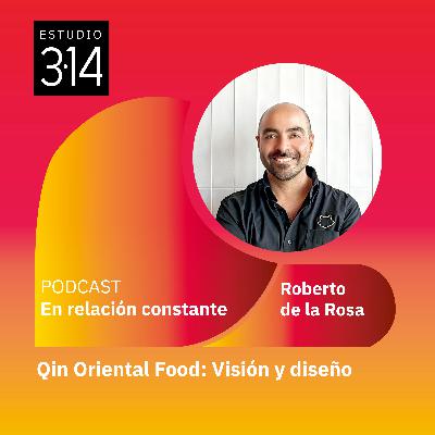 Qin Oriental Food: Visión y diseño con Roberto de la Rosa