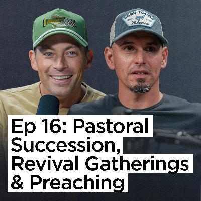 Ep 16 | Pastoral Succession, Revival Gatherings & Preaching with Pastor Andy Wood
