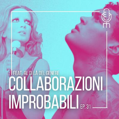 #31 - Collaborazioni improbabili w/ AL DI LÀ DEL GENERE