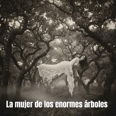 La mujer de los enormes árboles