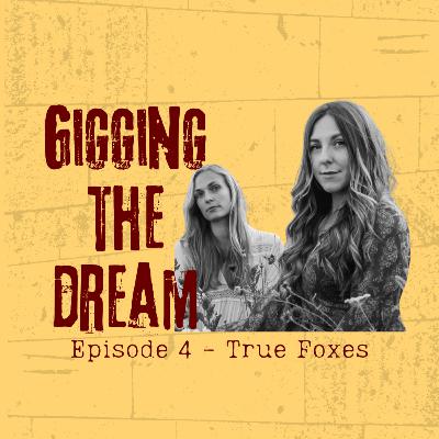 Gigging The Dream - Ep4 - True Foxes