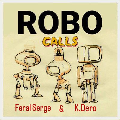 Feral Serge & K.Dero - Robo Calls ( Prod. By K. Dero)