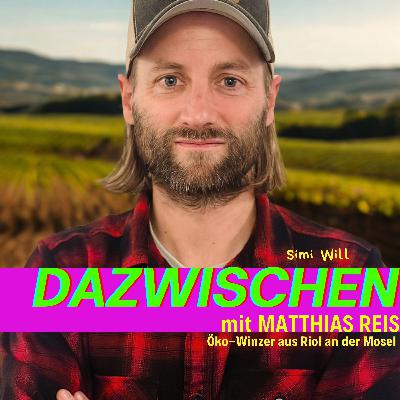 Dazwischen mit Matthias Reis (Ökowinzer aus Riol an der Mosel)