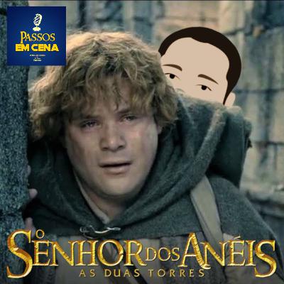 O Monólogo de Sam, em O Senhor dos Anéis: As Duas Torres - Passos em Cena #03